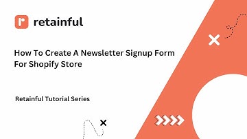 How to create a newsletter signup form for Shopify Store| Retainful Tutorial Series | Retainful