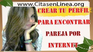 Mujeres Buscando Pareja-Creando un Perfil Para Encontrar Pareja Por Internet