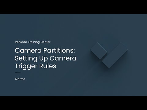 Verkada Alarms | Camera Partitions: Setting Up Camera Trigger Rules (Command Admin)