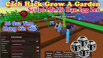 Hướng dẫn hack grow a garden script bug mở vô hạn egg zen bở qua thời gian chờ cực vip