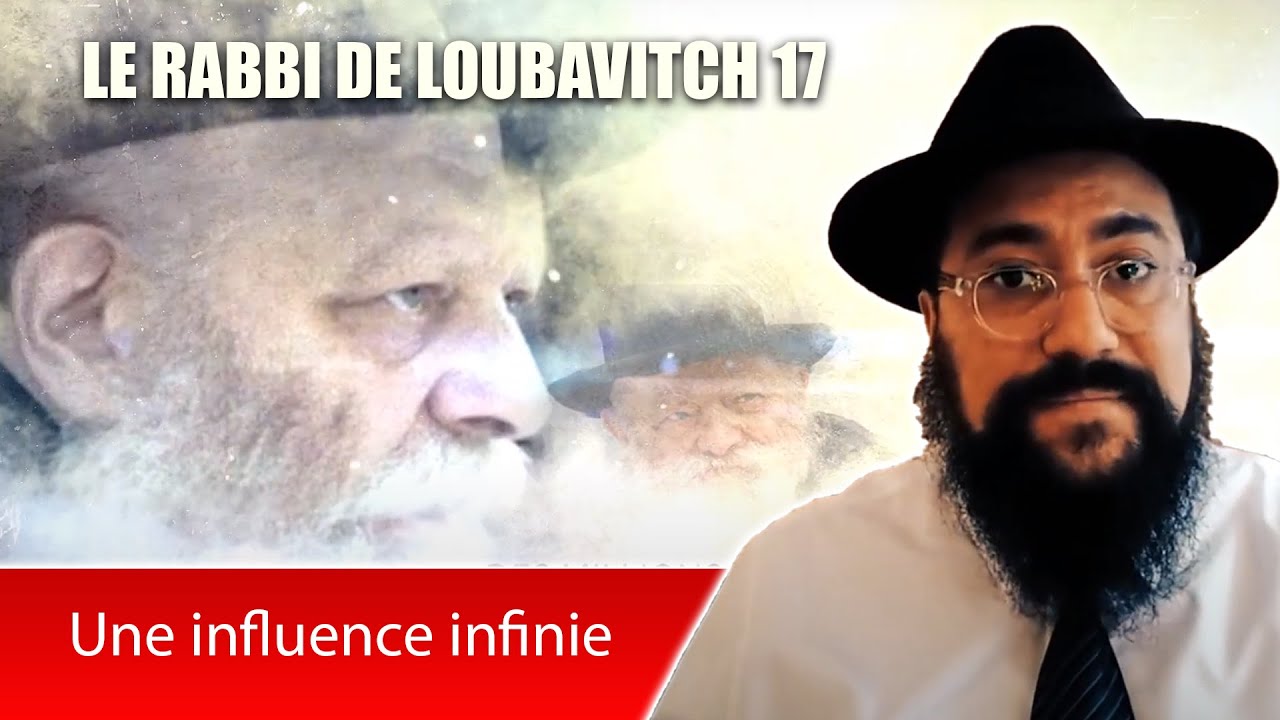 LE RABBI DE LOUBAVITCH 17 - Une influence infinie - RABBI MENAHEM MENDEL SCHNEERSON