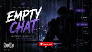 EMPTY CHAT Sad SoundCloud Rap About Heartbreak