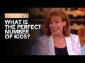 What is the Perfect Number of Kids? | The View