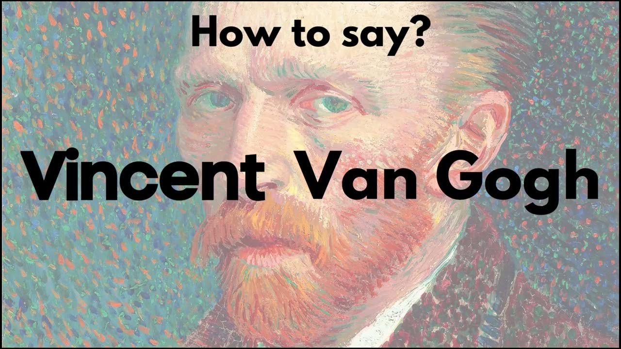 How to Pronounce VINCENT VAN GOGH? VINCENT VAN GOGH is hard to say