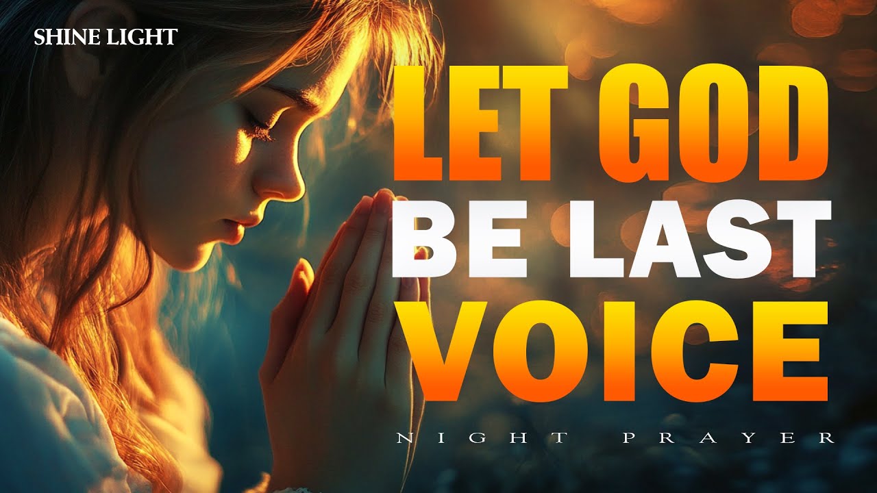 Let God Be the Last Voice You Hear | End Your Day in Faith | Bedtime Prayer