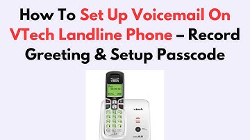 How To Set Up Voicemail On VTech Landline Phone – Record Greeting & Setup Passcode
