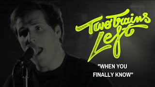two trains left when you finally know official music video