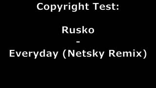 Rusko - Everyday (Netsky Remix) Copyright Test