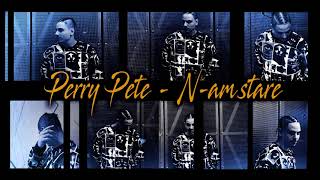Perry Pete - N-am stare