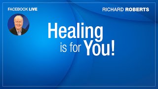 Healing Is For You! - Richard Roberts - FB Live