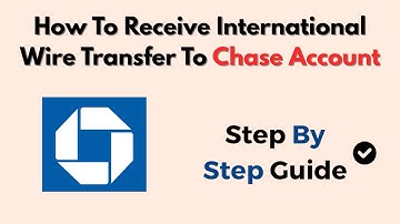 How To Receive International Wire Transfer To Chase Account – Full Setup