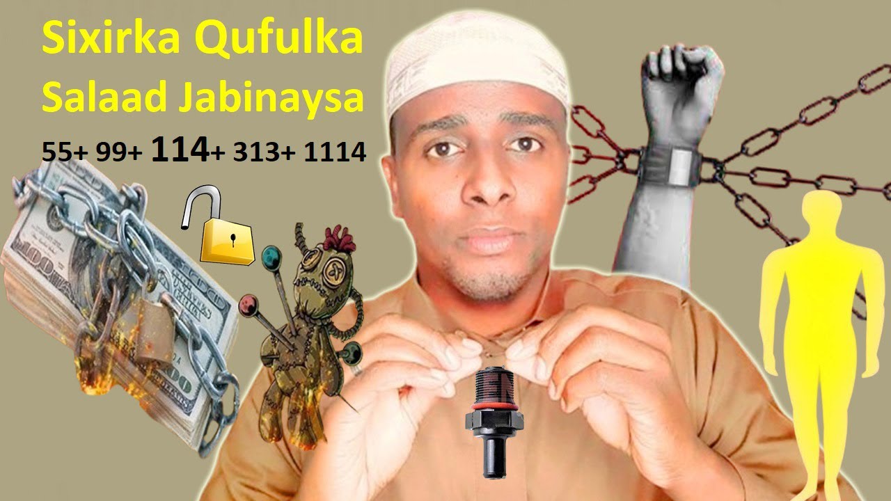 Qufulka Sixirka Nolosha Lagaaga Xiray Salaad Jabinaysa Cadowgaada Baabi'inaysa Adoo Arkaya Akhri 55