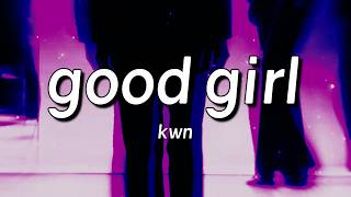 kwn - good girl (Lyrics)