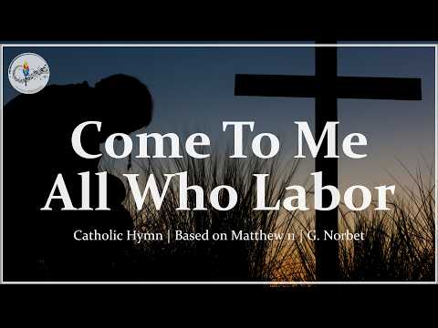 Come to Me (All Who Labor) | Matthew 11 Christian Hymn | Catholic Choir, Lyrics | Rest for Your Soul