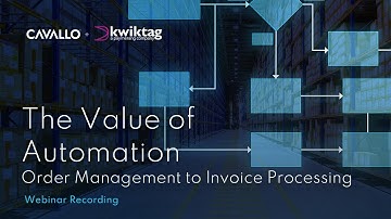Webinar: The Value of Automation, Order Management to Invoice Processing / Cavallo + KwikTag