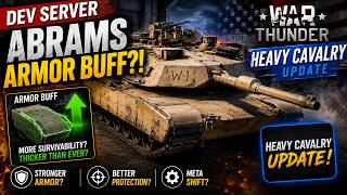 🚨 Abrams Finally Fixed? DEV SERVER Armor Buff + Heavy Cavalry Update!