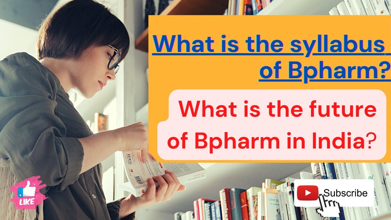 What is the syllabus of Bpharm ? Does Bpharm has future scope in India?