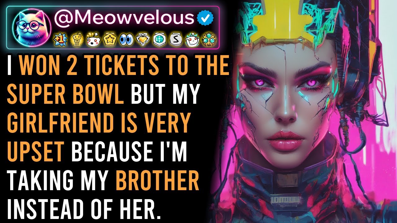 I [25 YEAR OLD MALE] WON 2 TICKETS TO THE SUPER BOWL. MY GIRLFRIEND [25 YEAR OLD FEMALE] IS VERY ...
