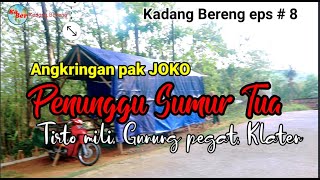 Ka Ber Eps # 8.  ANGKRINGAN PAK JOKO, Penunggu Sumur Tua Tirto Mili Gunung Pegat Klaten, Jateng.