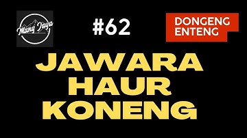 Jawara Haur Koneng, Bagian 62, Dongeng Enteng Mang Jaya @MangJayaOfficial  - Dongeng Sunda