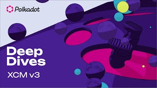 XCM v3 | Polkadot Deep Dives