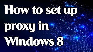 How to set up a proxy in Windows 8