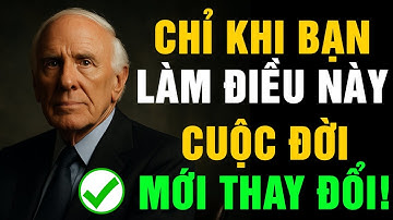 Thay Đổi Cuộc Sống Bằng Cách Thay Đổi Chính Mình | Động Lực Buổi Sáng Từ Jim Rohn