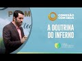 A Doutrina do Inferno | Conexão com Deus | Pr. Paulo Junior