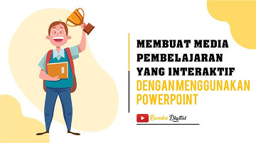 Membuat Media Pembelajaran Interaktif Dengan Powerpoint