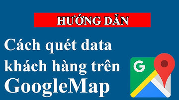 Cách quét data khách hàng trên Googlemap