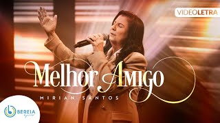 Melhor Amigo Mirian Santos Vídeo Letra