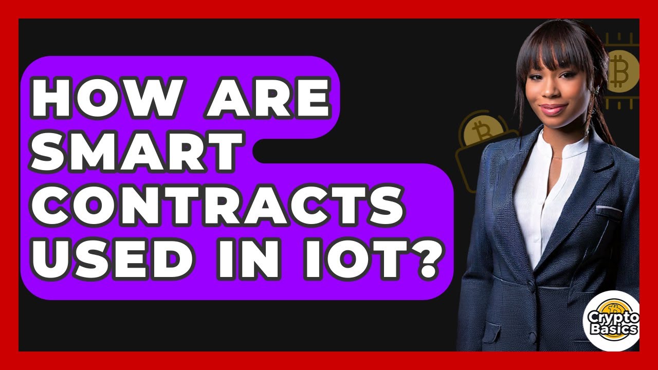 How Are Smart Contracts Used In IoT? - CryptoBasics360.com
