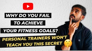Why do you fail to achieve your fitness goals? (LEARN THE SECRET TO UNLOCK YOUR 100% POTENTIAL)