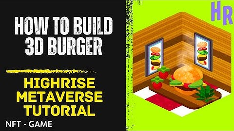 How to Build a 3D Burger in Highrise Metaverse | HR