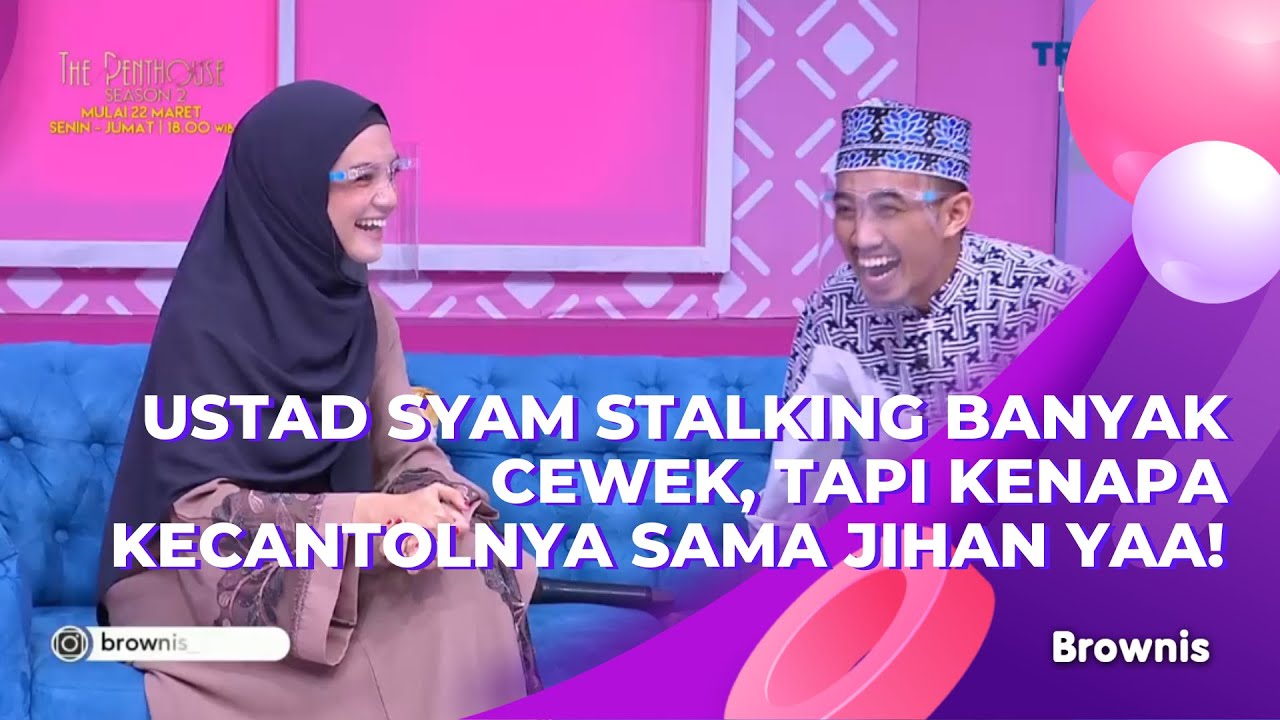USTAD SYAM STALKING BANYAK CEWEK, TAPI KENAPA KECANTOLNYA SAMA JIHAN YAA! | BROWNIS (19/3/21) P2