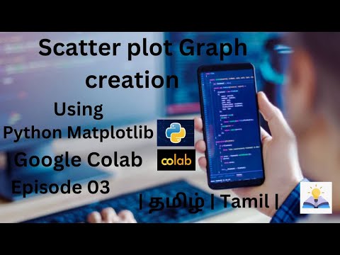 Scatter plot Graph creation using Python Matplotlib | Google Colab | தமிழ் | Tamil | Episode - 03 |