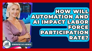 How Will Automation And AI Impact Labor Force Participation Rate? - Demographic Data Answers