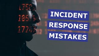 Incidence Response Mistakes // Have an Incident Response Plan or Process
