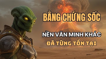 TRÁI ĐẤT Đã Từng Có Nền Văn Minh Khác Trước Khi Con Người Xuất Hiện