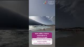 🌪️🌊 Una nube en rodillo o 'volutus' sorprendió a todos en la costa de Portugal