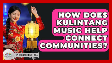 How Does Kulintang Music Help Connect Communities? - Exploring Southeast Asia