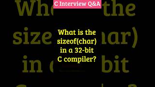 C Interview Question: sizeof(char) in 32-bit Compiler? 🤔 | MCQ Explained