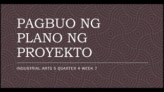 EPP 5 - INDUSTRIAL ARTS 5 QUARTER 4 WEEK 7- PAGBUO NG PLANO NG PROYEKTO