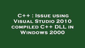 C++ : Issue using Visual Studio 2010 compiled C++ DLL in Windows 2000