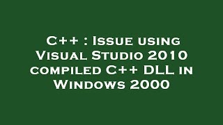 C   : Issue using Visual Studio 2010 compiled C   DLL in Windows 2000