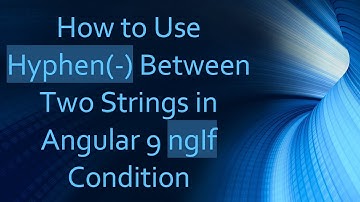 How to Use Hyphen(-) Between Two Strings in Angular 9 ngIf Condition