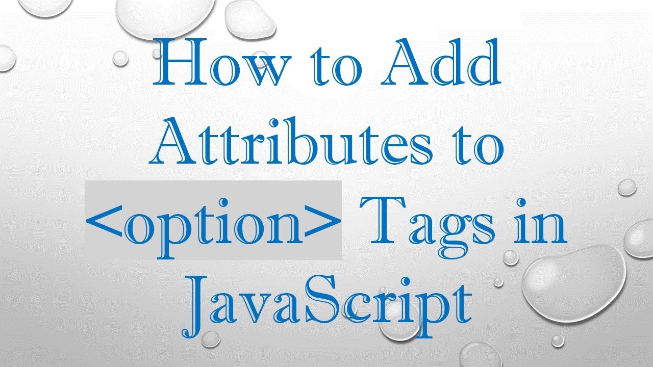 How to Add Attributes to option Tags in JavaScript