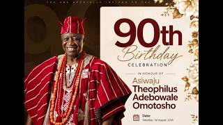 ASIWAJU THEOPHILUS ADEBOWALE OMOTOSHO 90TH BIRTHDAY CEREMONY || JULY 29, 2026