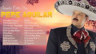 Pepe Aguilar Sus Grandes Exitos Inolvidables - Pepe Aguilar Sus Mejores Canciones Románticos