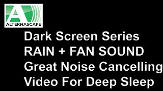 Fan and Rain 8 Hours Noise Cancelling Sound to Sleep, Relax and Study. Dark Black Screen Sleep Video